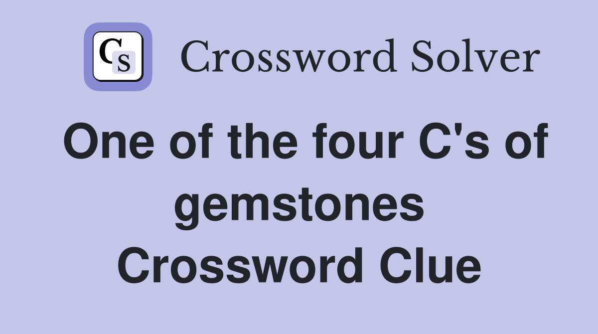 One of the four C's of gemstones Crossword Clue
