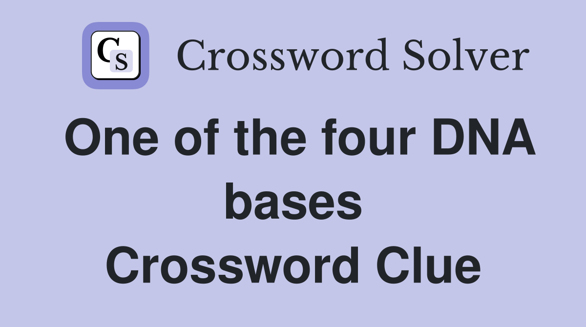 One of the four DNA bases Crossword Clue