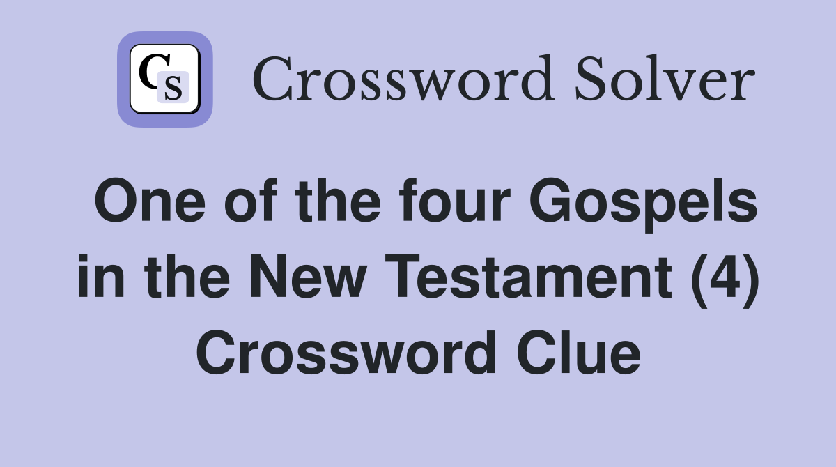 One of the four Gospels in the New Testament (4) Crossword Clue