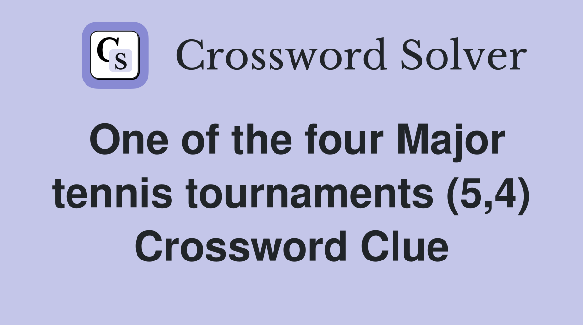 One of the four Major tennis tournaments (5,4) Crossword Clue