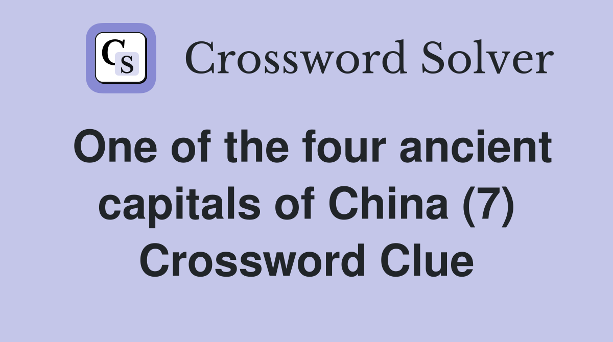 One of the four ancient capitals of China (7) Crossword Clue