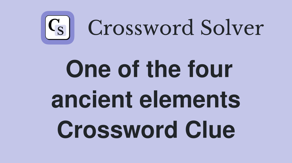 One of the four ancient elements Crossword Clue