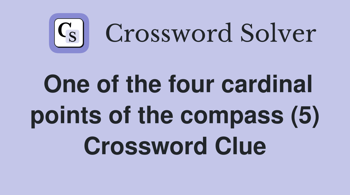 One of the four cardinal points of the compass (5) Crossword Clue