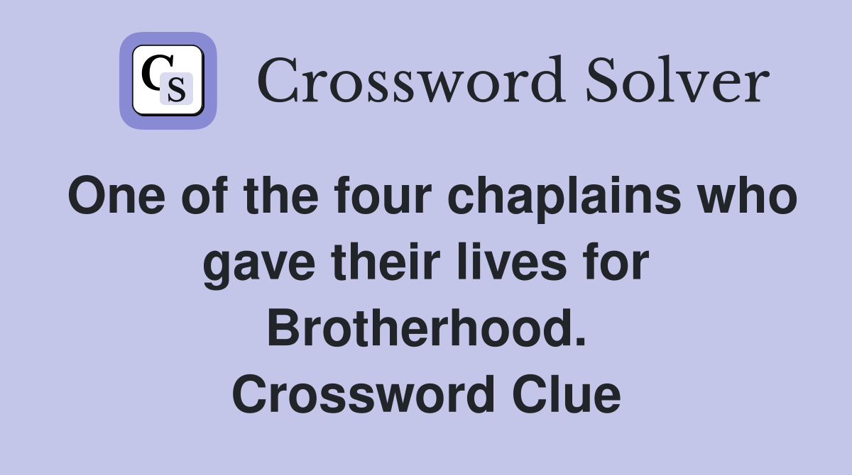 One of the four chaplains who gave their lives for Brotherhood. Crossword Clue