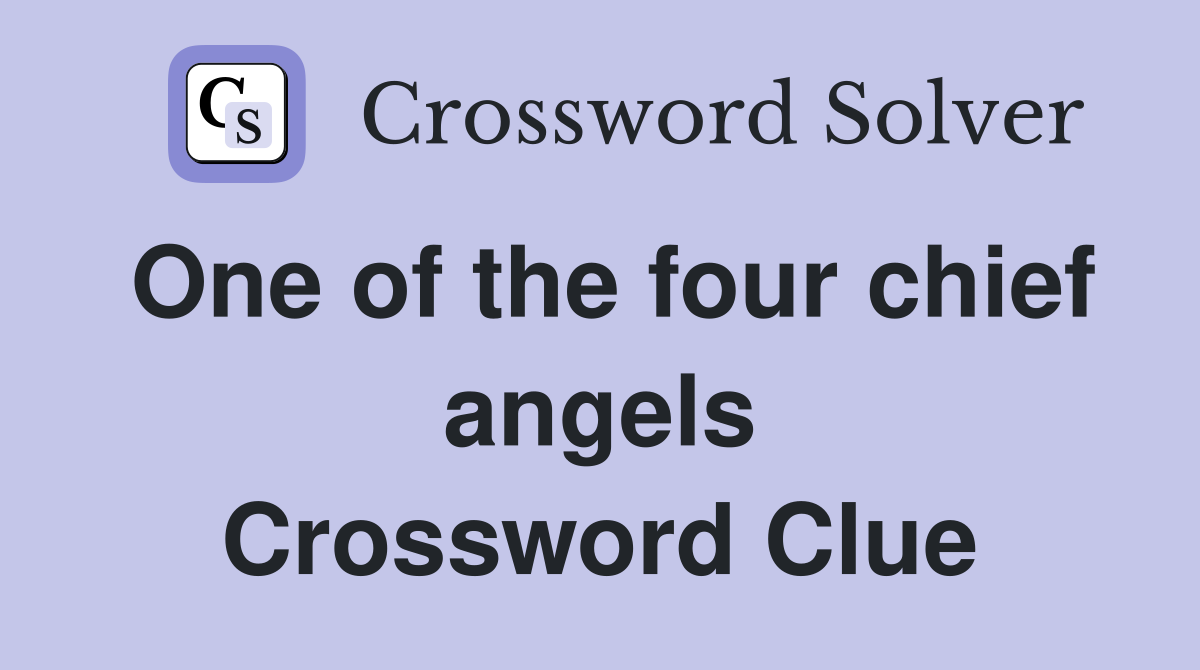 One of the four chief angels Crossword Clue