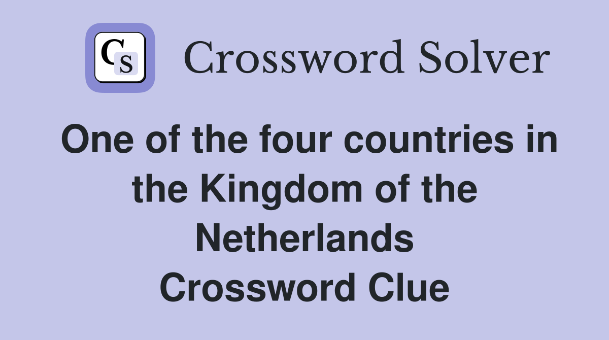 One of the four countries in the Kingdom of the Netherlands Crossword Clue