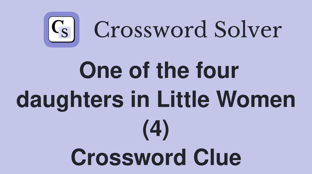 One of the four daughters in Little Women (4) Crossword Clue