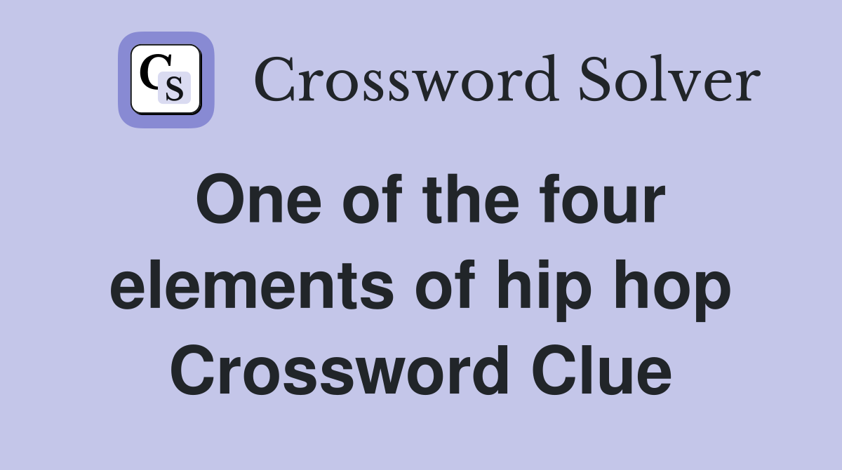 One of the four elements of hip hop Crossword Clue