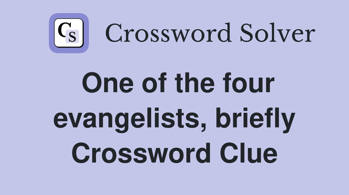 One of the four evangelists, briefly Crossword Clue