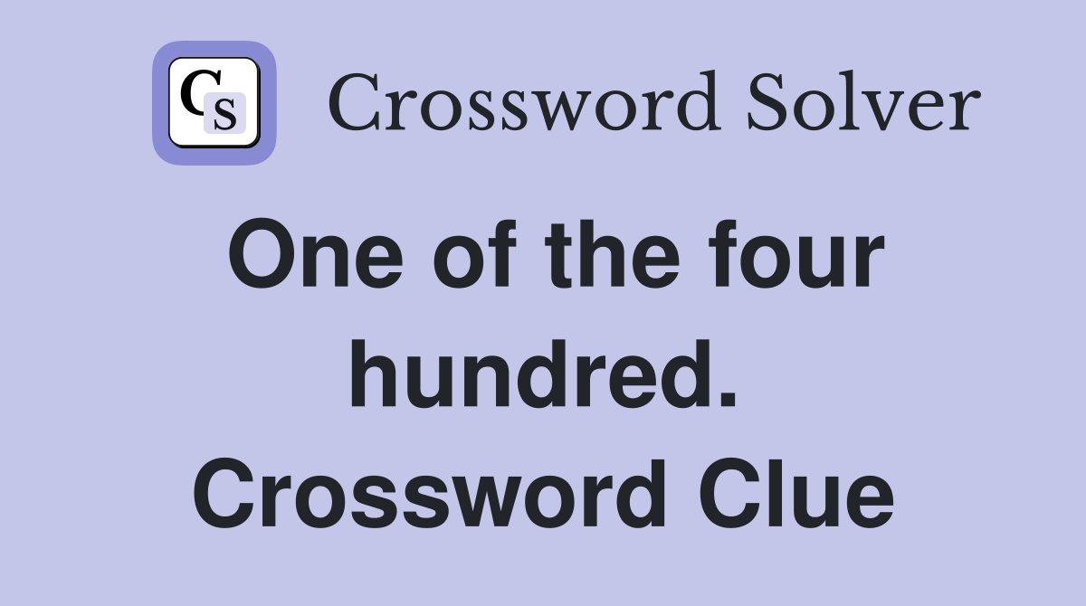 One of the four hundred. Crossword Clue