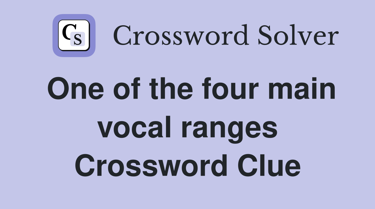 One of the four main vocal ranges Crossword Clue