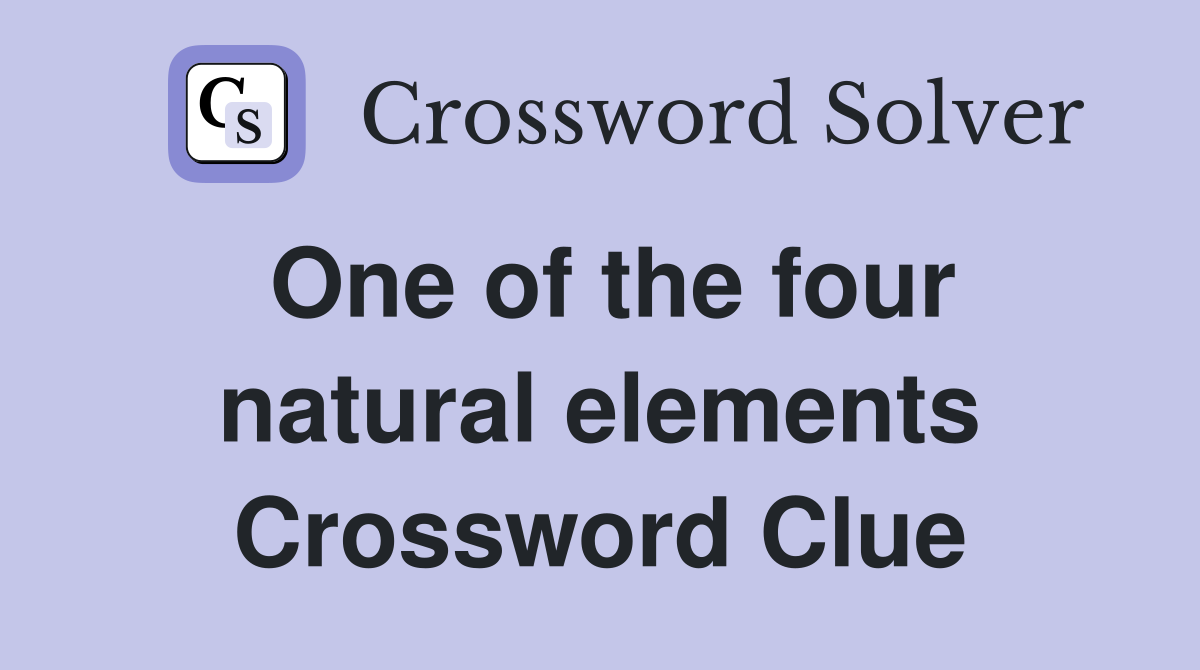 One of the four natural elements Crossword Clue