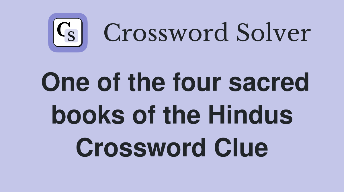 One of the four sacred books of the Hindus Crossword Clue