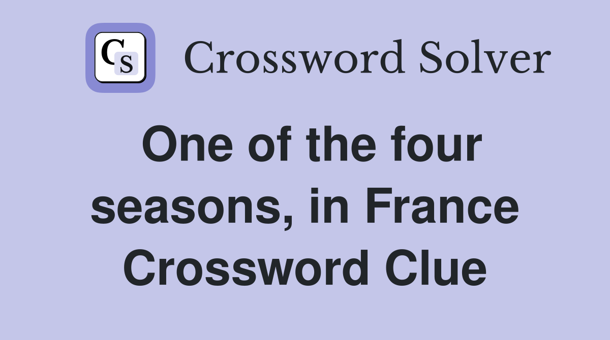 One of the four seasons, in France Crossword Clue