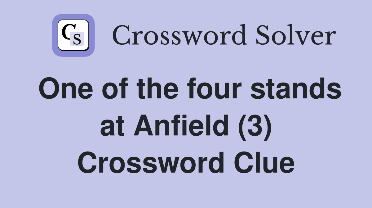 One of the four stands at Anfield (3) Crossword Clue