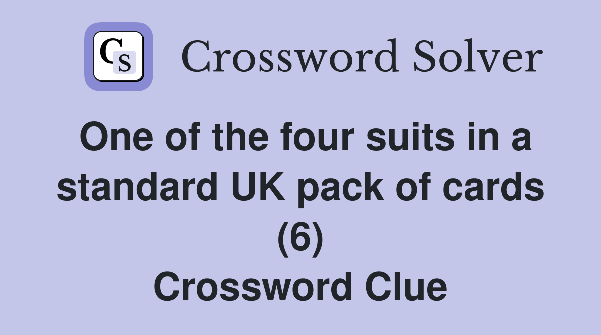 One of the four suits in a standard UK pack of cards (6) Crossword Clue