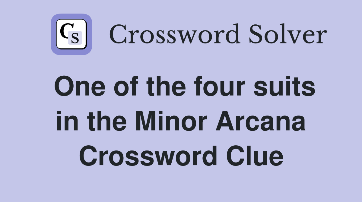 One of the four suits in the Minor Arcana Crossword Clue
