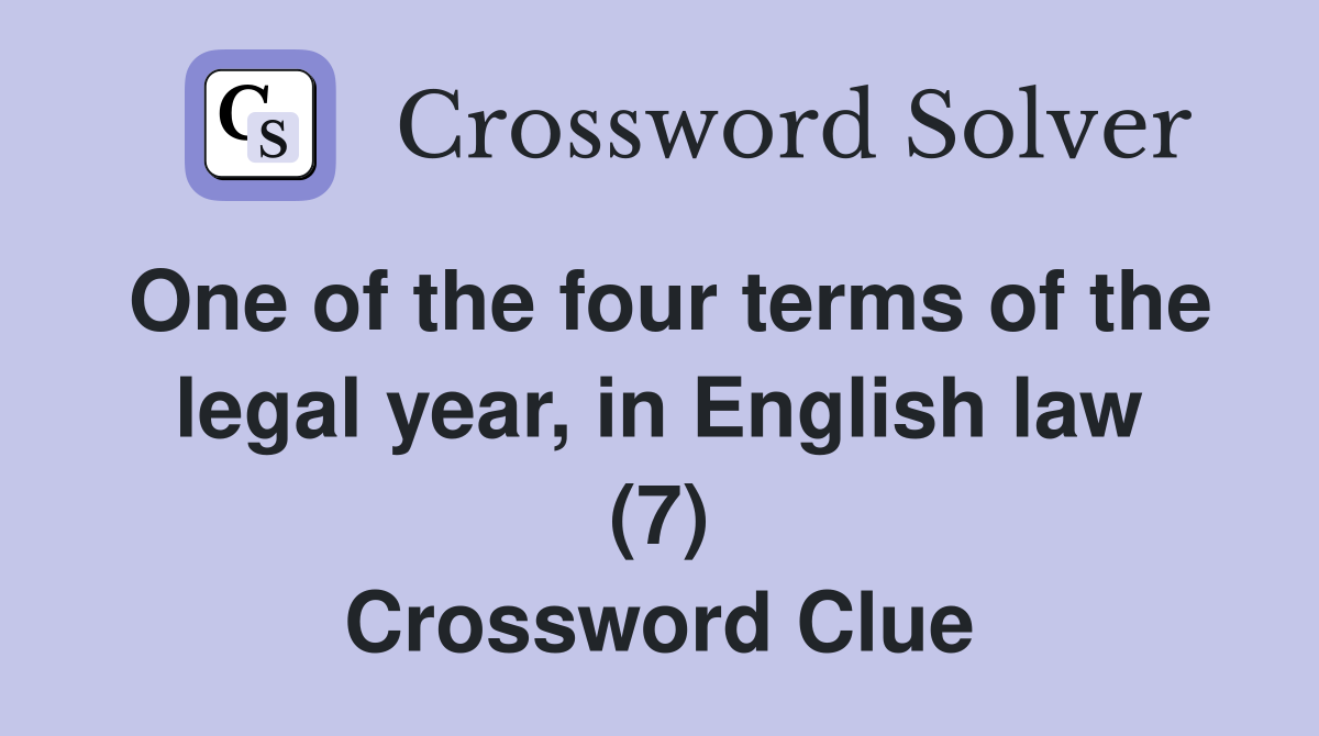 One of the four terms of the legal year, in English law (7) Crossword Clue