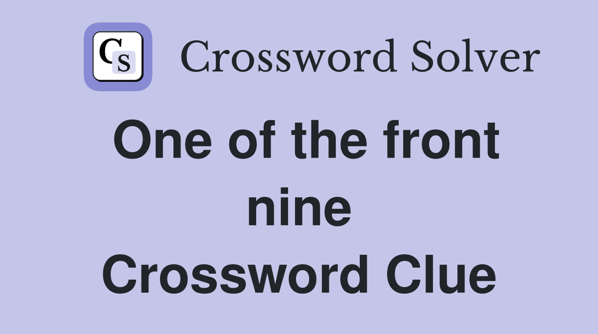One of the front nine Crossword Clue
