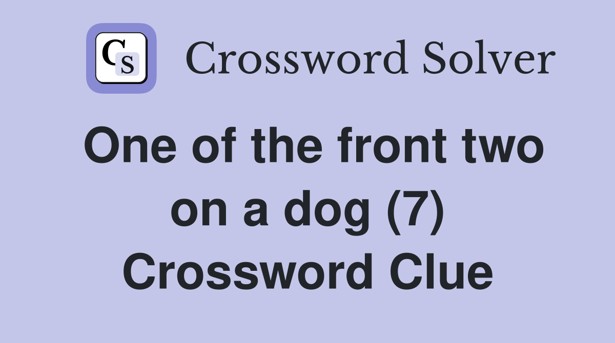 One of the front two on a dog (7) Crossword Clue
