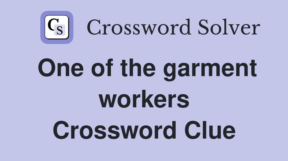 One of the garment workers Crossword Clue