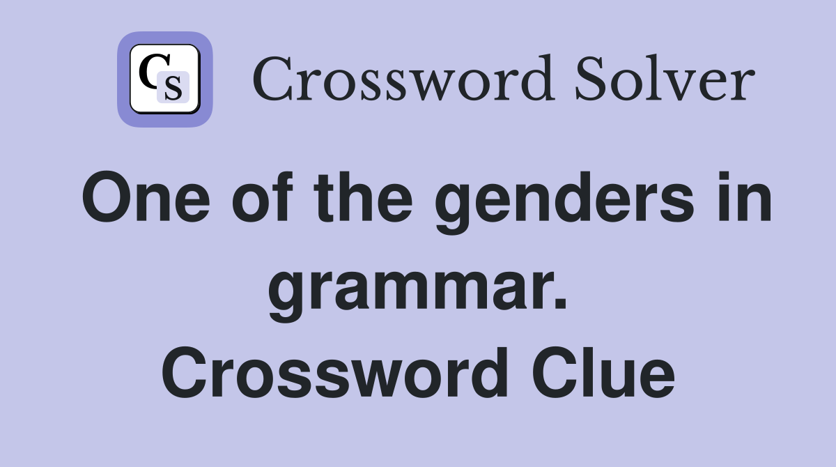 One of the genders in grammar. Crossword Clue