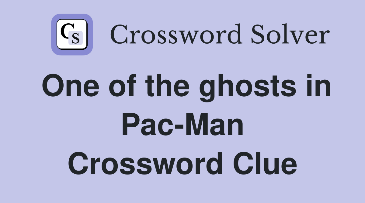 One of the ghosts in Pac-Man Crossword Clue