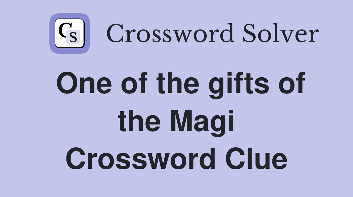 One of the gifts of the Magi Crossword Clue