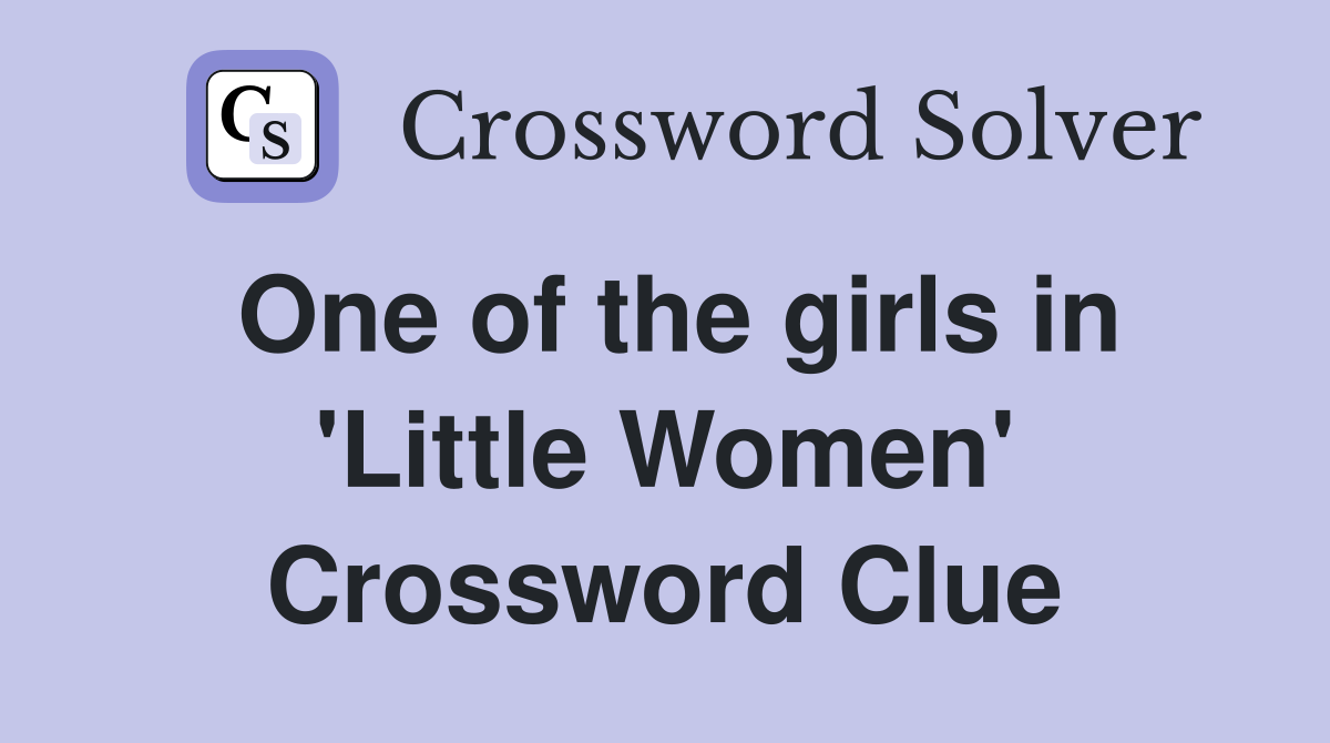 One of the girls in 'Little Women' Crossword Clue