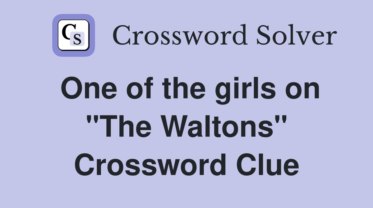 One of the girls on "The Waltons" Crossword Clue