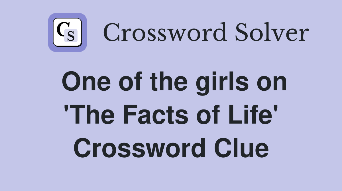 One of the girls on 'The Facts of Life' Crossword Clue