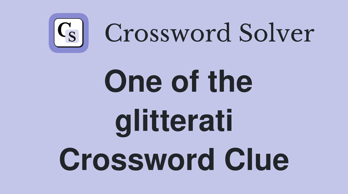 One of the glitterati Crossword Clue
