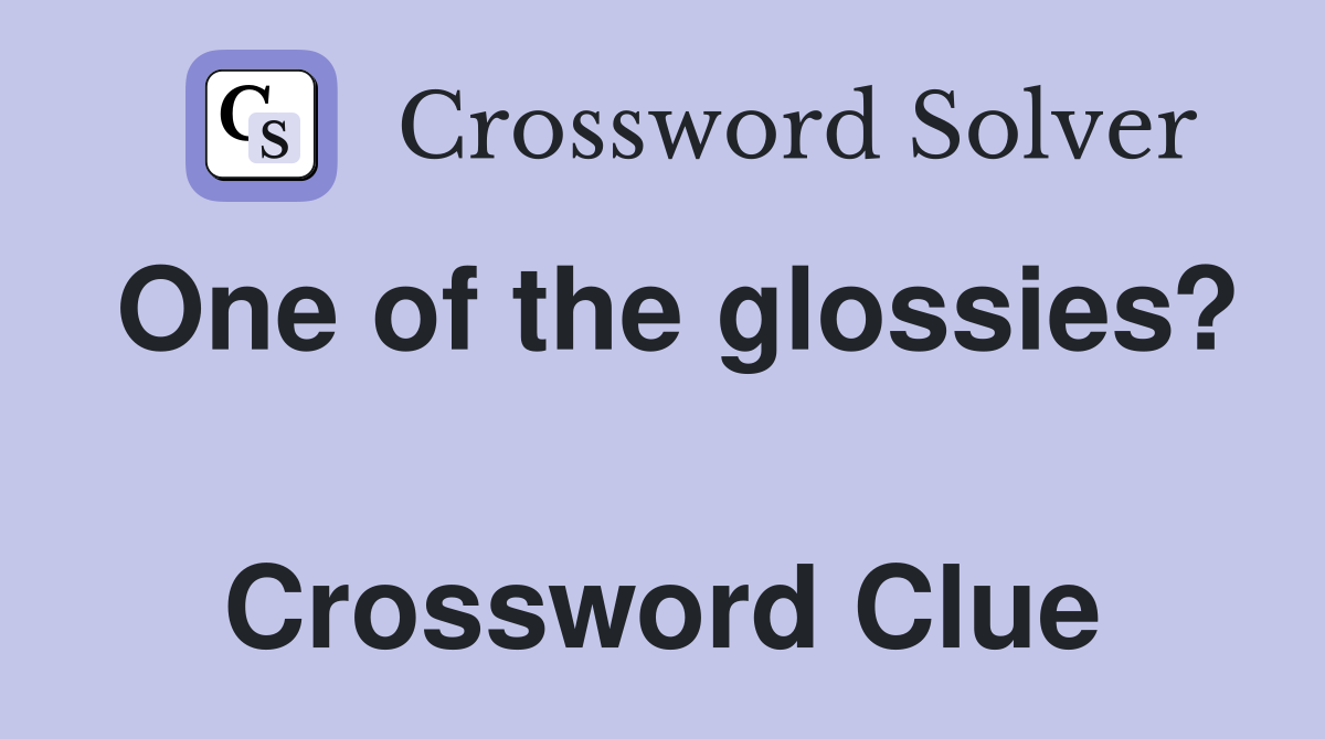 One of the glossies?  Crossword Clue