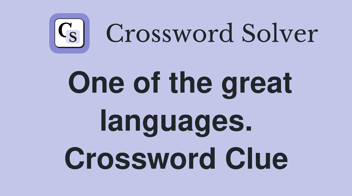 One of the great languages. Crossword Clue