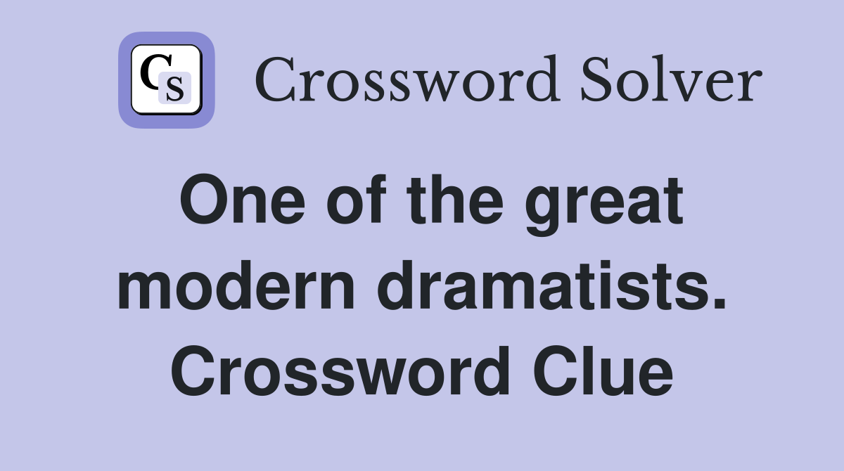 One of the great modern dramatists. Crossword Clue