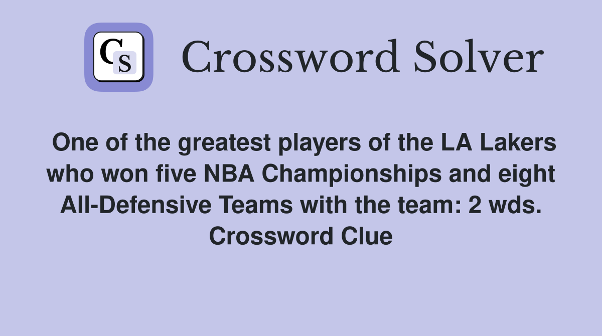 One of the greatest players of the LA Lakers who won five NBA Championships and eight All-Defensive Teams with the team: 2 wds. Crossword Clue