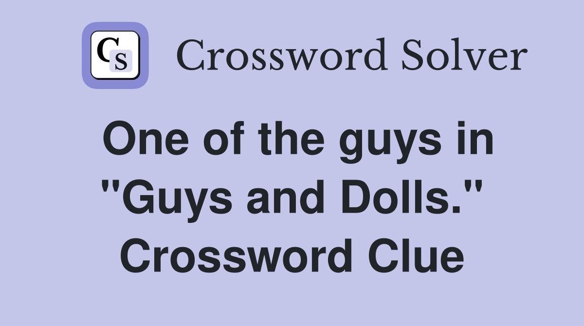 One of the guys in "Guys and Dolls." Crossword Clue