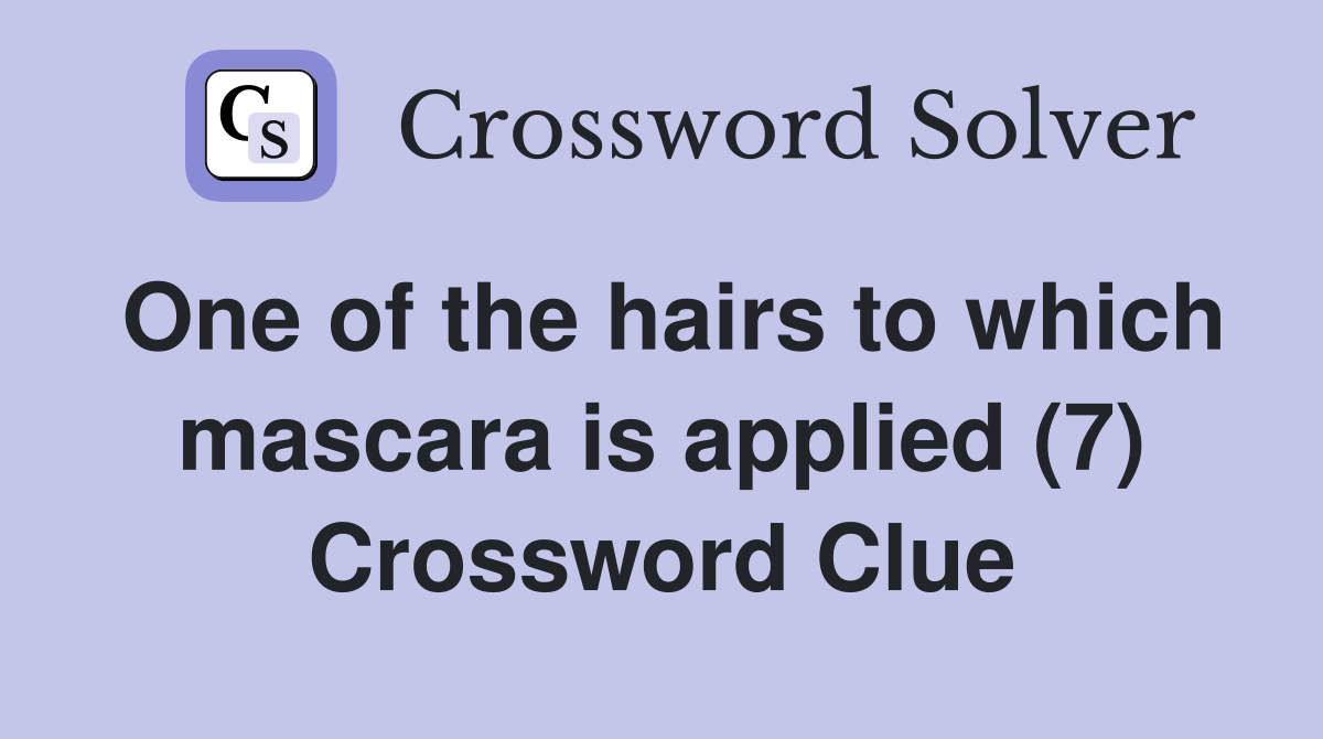 One of the hairs to which mascara is applied (7) Crossword Clue