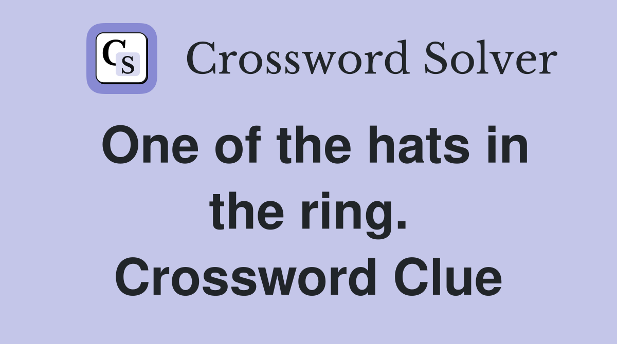 One of the hats in the ring. Crossword Clue