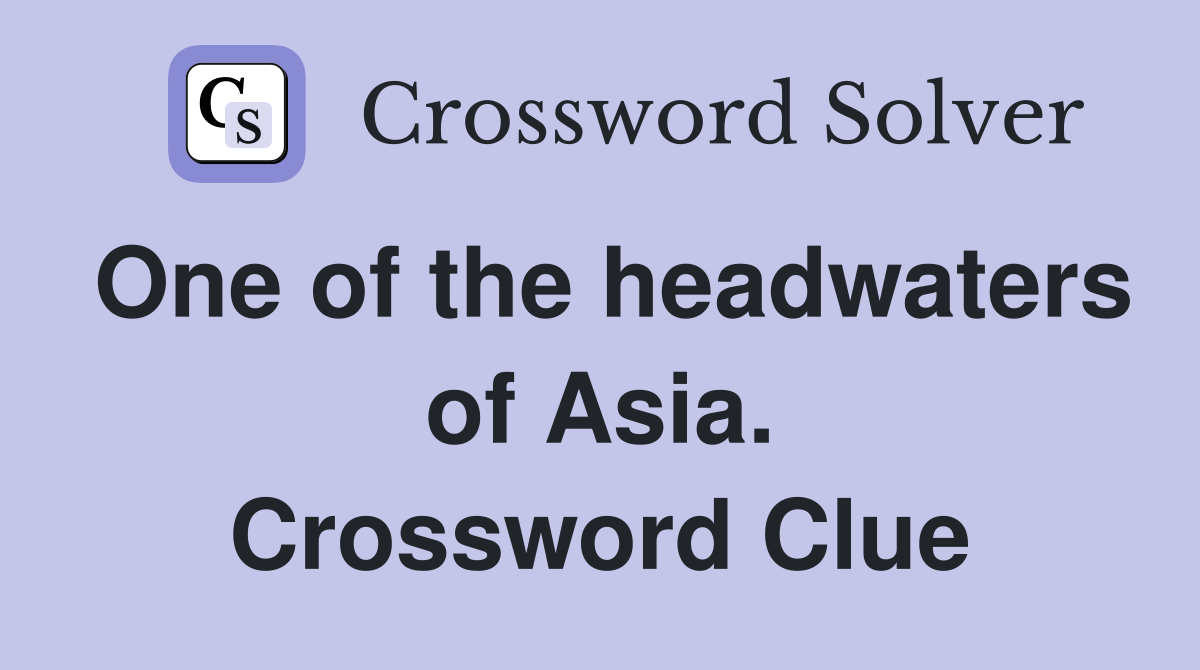 One of the headwaters of Asia. Crossword Clue