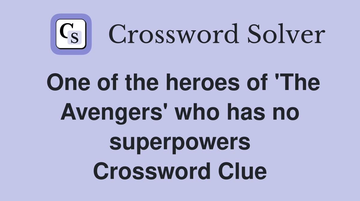 One of the heroes of 'The Avengers' who has no superpowers Crossword Clue