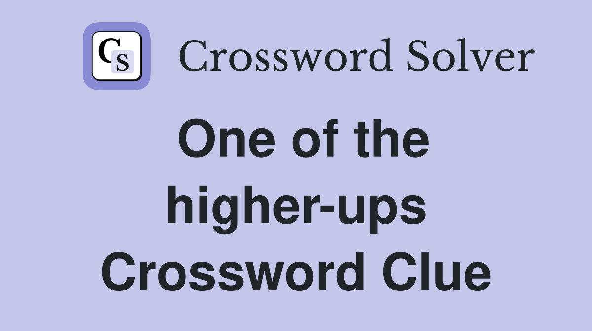 One of the higher-ups Crossword Clue