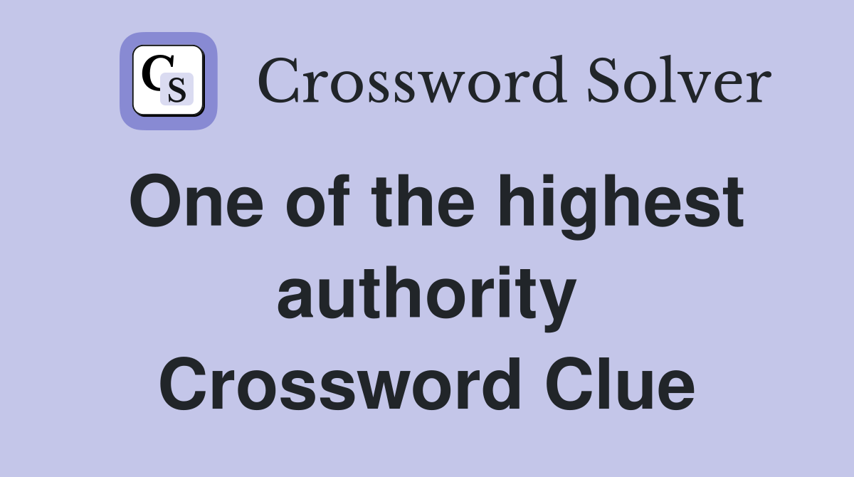 One of the highest authority Crossword Clue