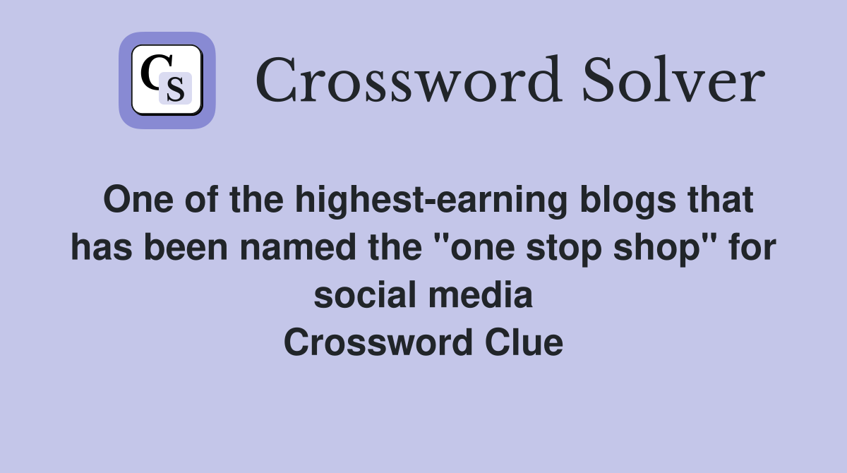 One of the highest-earning blogs that has been named the "one stop shop" for social media Crossword Clue
