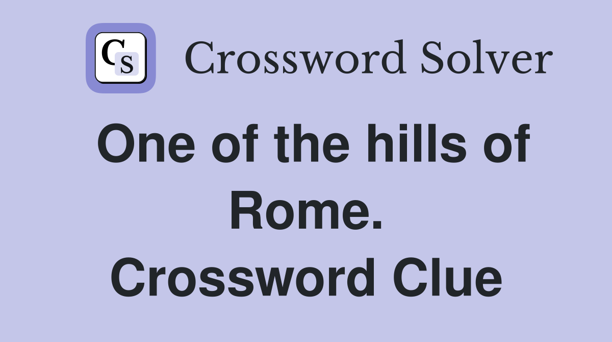 One of the hills of Rome. Crossword Clue