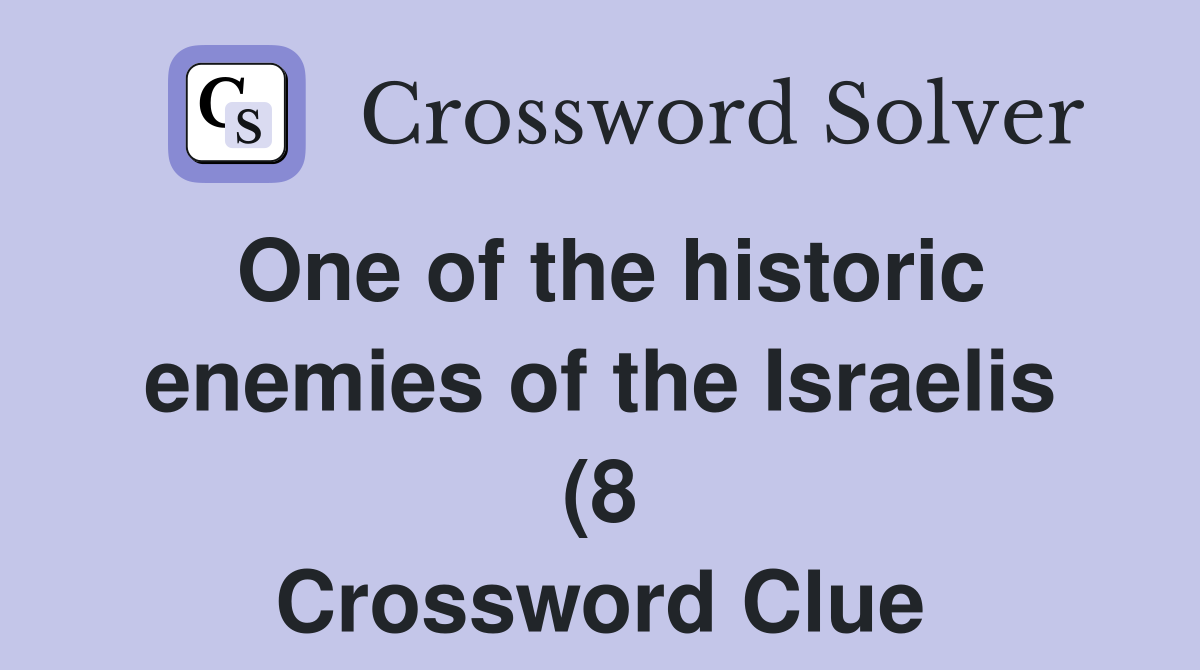 One of the historic enemies of the Israelis (8) Crossword Clue One of the historic enemies of the Israelis (8) Crossword Clue