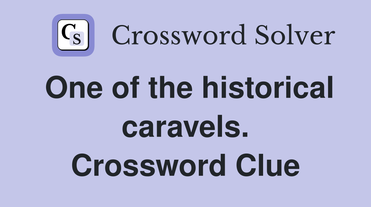 One of the historical caravels. Crossword Clue