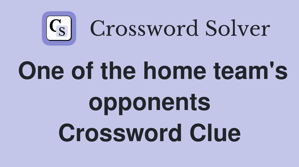 One of the home team's opponents Crossword Clue