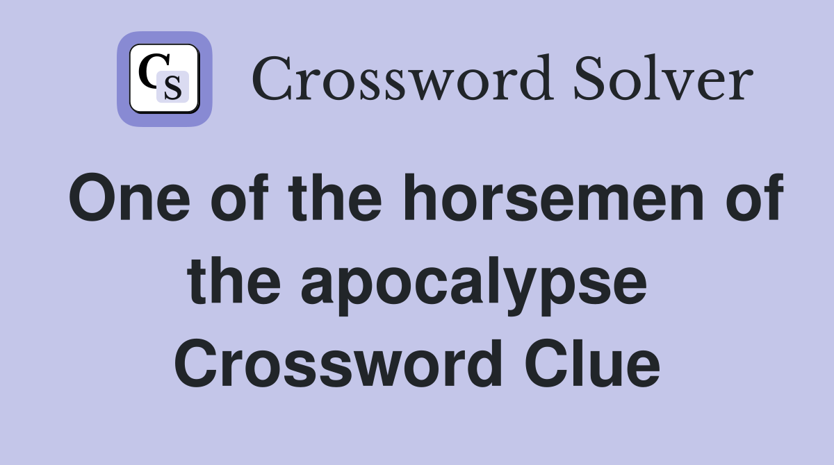One of the horsemen of the apocalypse Crossword Clue
