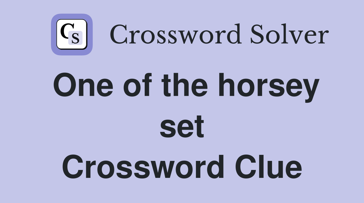 One of the horsey set Crossword Clue